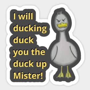 Duck you the duck up mister! Sticker